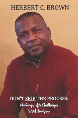 Herbert C. Brown - Don't Skip the Process: Making Life's Challenges WORK for You!!, Häftad