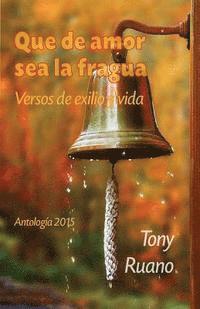 Tony Ruano - Que de amor sea la fragua: Versos de exilio y vida, Häftad. Tillgänglighet: Lägg i varukorg