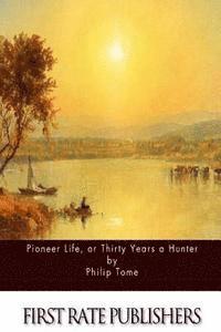 Philip Tome - Pioneer Life, or Thirty Years a Hunter, Häftad