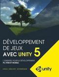 Developpement de jeux avec Unity 5: L'essentiel pour le developpement PC/Web et mobile