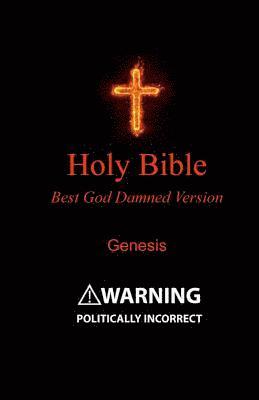 Steve Ebling, Julia Bristow - Holy Bible - Best God Damned Version - Genesis: For atheists, agnostics, and fans of religious stupidity, Häftad