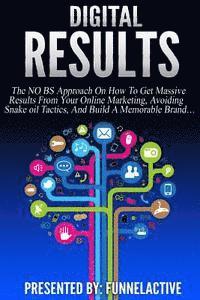 Justin Burns - Digital Results: The No B.S. Approach On How To Get Massive Results From Your Online Marketing, Avoiding Snake Oil Tactics, And Build A, Häftad. Tillgänglighet: Lägg i varukorg