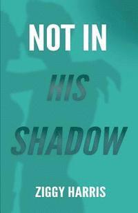 Ziggy Harris - Not In His Shadow, Häftad. Tillgänglighet: Lägg i varukorg
