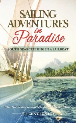 Vincent Bossley - Sailing Adventures in Paradise: South Seas Cruising in a Sailboat, Häftad. Tillgänglighet: Lägg i varukorg