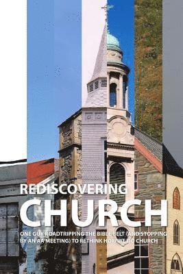 John D. Young - Rediscovering Church: One Guy Roadtripping the Bible Belt (and Stopping By an AA Meeting) to Rethink How We Do Church, Häftad