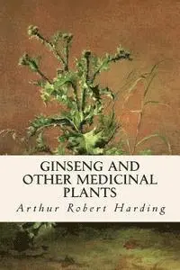Arthur Robert Harding - Ginseng and Other Medicinal Plants, Häftad. Tillgänglighet: Lägg i varukorg