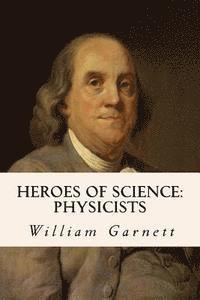 William Garnett - Heroes of Science: Physicists, Häftad