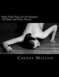Carney Malone - More Nude Poses for Art Students: 102 Black and White Pictures, Häftad