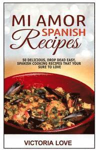 Victoria Love - Mi Amor Spanish Recipes!: 50 Perfect, Drop Dead Easy, Lip Smacking Delicious Span, Häftad
