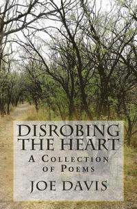 Joe Davis - Disrobing the Heart: A Collection of Poems, Häftad. Tillgänglighet: Lägg i varukorg