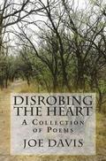 Disrobing the Heart: A Collection of Poems