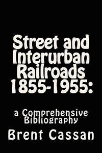 Brent Cassan - Street and Interurban Railroads 1855-1955: : a Comprehensive Bibliography, Häftad. Tillgänglighet: Lägg i varukorg