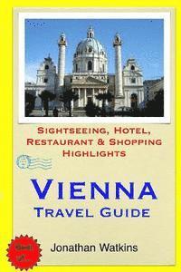 Jonathan Watkins - Vienna Travel Guide: Sightseeing, Hotel, Restaurant & Shopping Highlights, Häftad