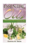 Essential Oils: Aromatherapy: A Complete Guide of Essential Oils And Aromatherapy