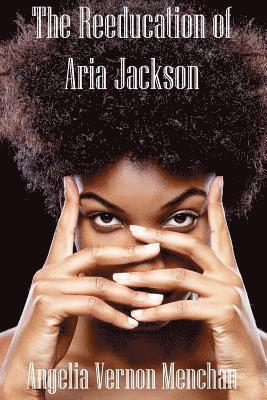 Angelia Vernon Menchan - The REEDUCATION of ARIA JACKSON, Häftad. Tillgänglighet: Lägg i varukorg