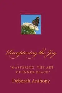 Deborah Anthony - Recapturing the Joy: Mastering the Art of Inner Peace, Häftad. Tillgänglighet: Lägg i varukorg