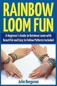 Julie Bergeron - Rainbow Loom Fun: A Beginner's Guide to Rainbow Loom with Beautiful and Easy to Follow Patterns Included, Häftad. Tillgänglighet: Lägg i varukorg