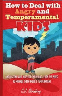 Claire Stranberg - How to Deal with Angry and Temperamental Kids: Understand Why Kids are Angry and Learn the Ways to Manage their Anger & Temperament, Häftad