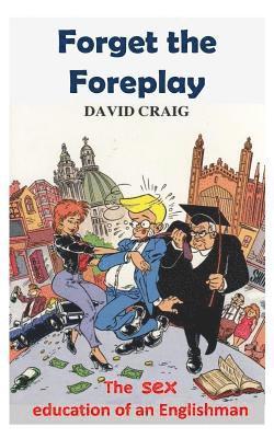 David Craig - Forget the foreplay: The Sex Education of an Englishman, Häftad. Tillgänglighet: Lägg i varukorg