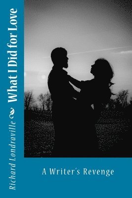 Richard Londraville - What I Did for Love: A Writer's Revenge, Häftad. Tillgänglighet: Lägg i varukorg