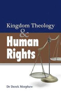 Derek Morphew - Kingdom Theology and Human Rights, Häftad
