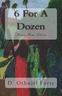 D. Othniel Forte - 6 For A Dozen: Stories From Liberia, Häftad. Tillgänglighet: Lägg i varukorg
