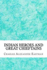Charles Alexander Eastman - Indian Heroes And Great Chieftains: (Charles Alexander Eastman Classics Collection), Häftad. Tillgänglighet: Lägg i varukorg