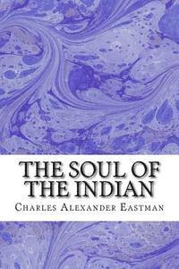 Charles Alexander Eastman - The Soul Of The Indian: (Charles Alexander Eastman Classics Collection), Häftad. Tillgänglighet: Lägg i varukorg