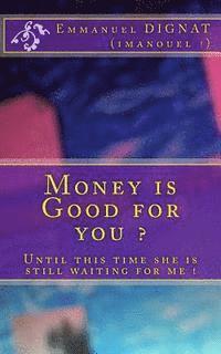 Emmanuel Dignat - Money is Good for you ?, Häftad. Tillgänglighet: Lägg i varukorg