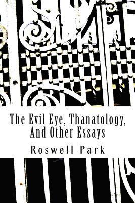 Roswell Park - The Evil Eye, Thanatology, And Other Essays, Häftad. Tillgänglighet: Lägg i varukorg