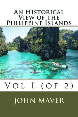 John Maver - An Historical View of the Philippine Islands: Vol I (of 2), Häftad. Tillgänglighet: Lägg i varukorg