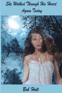 Bob Holt - She Walked Through His Heart Again Today: She was back again, Häftad. Tillgänglighet: Lägg i varukorg