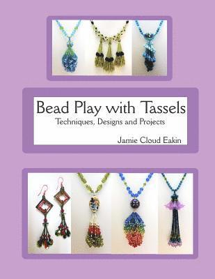 Jamie Cloud Eakin - Bead Play with Tassels: Techniques, Design and Projects, Häftad. Tillgänglighet: Lägg i varukorg