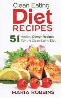 Maria Robbins - Clean Eating Diet Recipes: 51 Healthy Dinner Recipes for the Clean Eating Diet, Häftad. Tillgänglighet: Lägg i varukorg