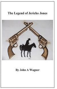 John A. Wagner - Legend of Jericho Jones, Häftad