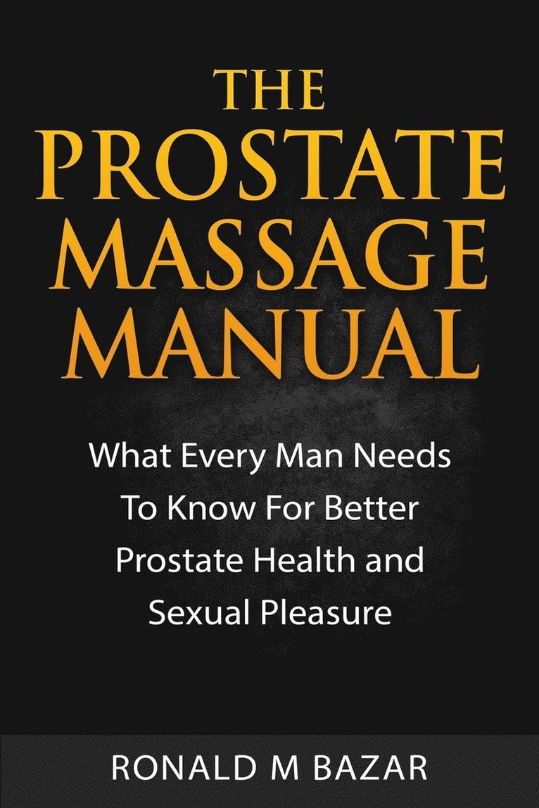 Ronald M Bazar - Prostate Massage Manual, Häftad. Tillgänglighet: Lägg i varukorg