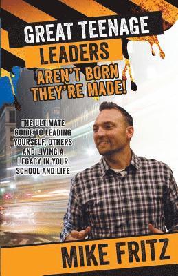 Mike Fritz - Great Teenage Leaders Aren't Born They're Made: The Ultimate Guide to Leading Yourself, Others and Living a Legacy in Your School and Life, Häftad. Tillgänglighet: Lägg i varukorg
