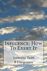 B. Dangennes, Yoritomo Tashi - Influence: How To Exert It, Häftad. Tillgänglighet: Lägg i varukorg