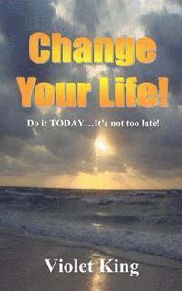 Violet King - Change Your Life!: Do it TODAY? It's not too late!, Häftad. Tillgänglighet: Lägg i varukorg