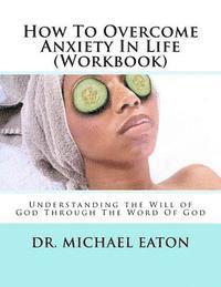 Michael Eaton - How To Overcome Anxiety In Life (Workbook): Understanding the Will of God Through The Word Of God, Häftad. Tillgänglighet: Lägg i varukorg