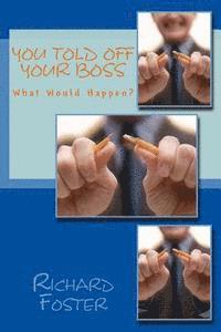 Richard Foster - You Told off Your Boss: What Would Happen?, Häftad. Tillgänglighet: Lägg i varukorg