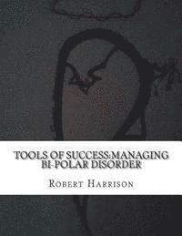 Michael Devany, Robert C. Harrison - Tools of Success: Managing Bi-Polar Disorder, Häftad. Tillgänglighet: Lägg i varukorg