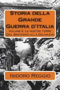 Storia della Grande Guerra d'Italia: Volume 8. Le nostre terre (Dal Brennero alla Dalmazia)