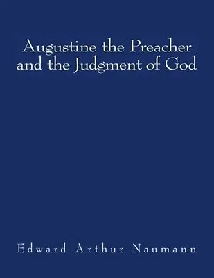Edward Arthur Naumann - Augustine the Preacher and the Judgment of God, Häftad. Tillgänglighet: Lägg i varukorg