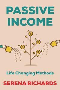 Serena Richards - Passive Income: How to Passively Make $1K - $10K a Month in as Little as 90 Days: Life Changing Methods To Achieve Financial Freedom, Häftad. Tillgänglighet: Lägg i varukorg