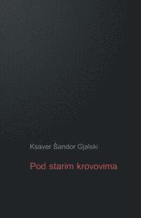 Ksaver Sandor Gjalski, B. K. De Fabris - Pod Starim Krovovima: Zapisi I Ulomci Iz Plemenitaskog Svijeta, Häftad. Tillgänglighet: Lägg i varukorg