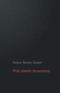 Pod Starim Krovovima: Zapisi I Ulomci Iz Plemenitaskog Svijeta