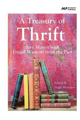 Hugh Morrison - A Treasury of Thrift: Save Money with Frugal Wisdom from the Past, Häftad. Tillgänglighet: Lägg i varukorg