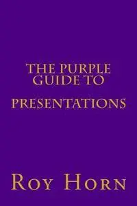 Roy Horn - The Purple Guide to PRESENTATIONS, Häftad. Tillgänglighet: Lägg i varukorg