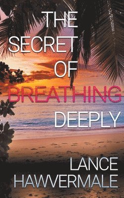 Lance Hawvermale - Secret of Breathing Deeply, Häftad. Tillgänglighet: Lägg i varukorg